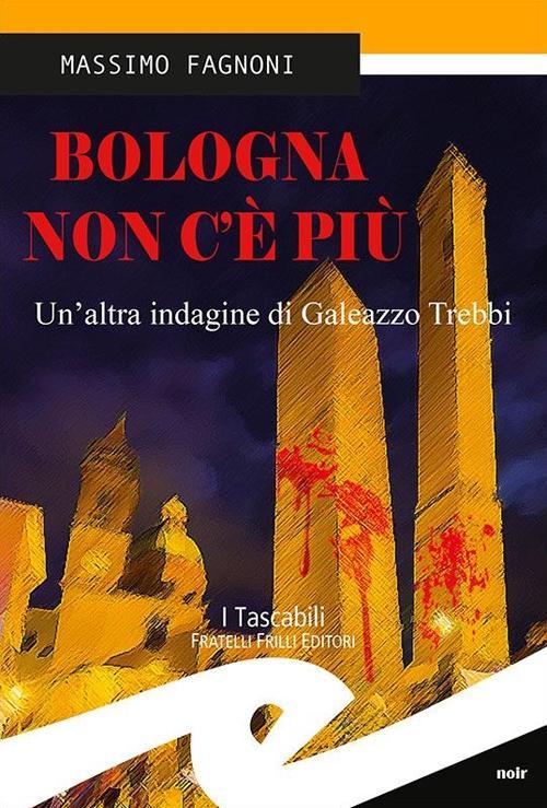 Vorderes Coverbild Bologna non c'è più. Un'altra indagine di Galeazzo Trebbi