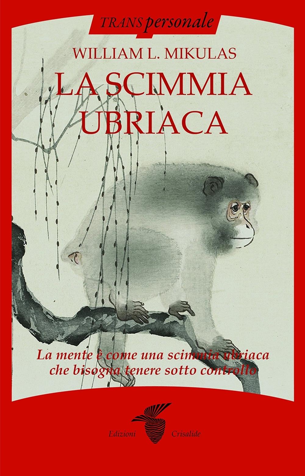 Vorderes Coverbild La scimmia ubriaca. La mente è come una scimmia ubriaca che bisogna tenere sotto controllo