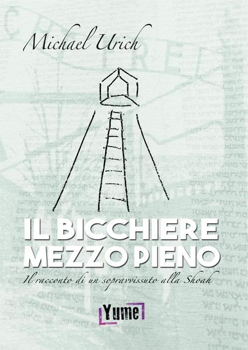 Vorderes Coverbild Il bicchiere mezzo pieno. Il racconto di un sopravvissuto alla Shoah