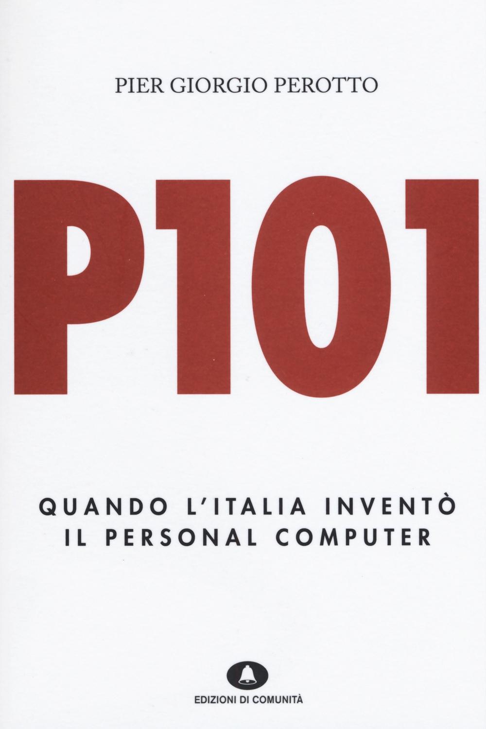 Vorderes Coverbild P101. Quando l'Italia inventò il personal computer