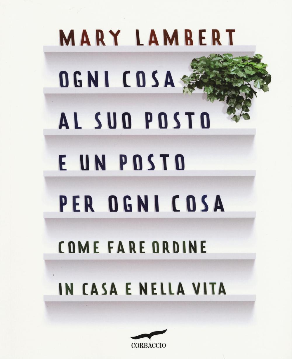 Vorderes Coverbild Ogni cosa al suo posto e un posto per ogni cosa. Come fare ordine in casa e nella vita