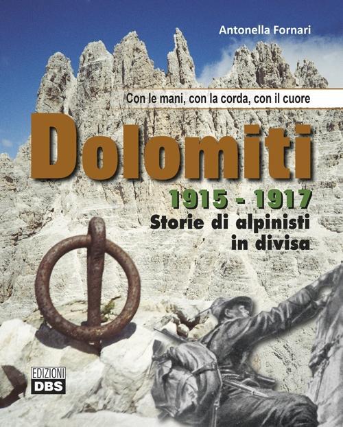 Vorderes Coverbild Dolomiti 1915-1917. Storie di alpinisti in divisa. Con le mani, con la corda, con il cuore