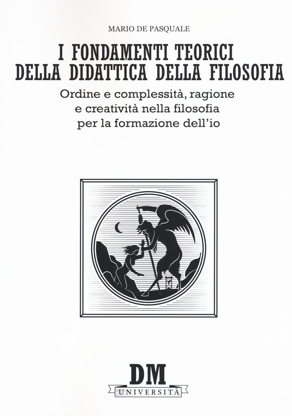 Vorderes Coverbild I fondamenti teorici della didattica della filosofia. Ordine e complessità, ragione e creatività nella filosofia per la formazione dell'io