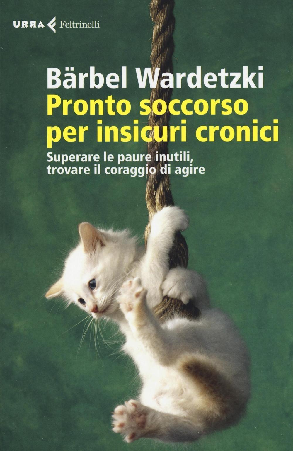 Vorderes Coverbild Pronto soccorso per insicuri cronici. Superare le paure inutili, trovare il coraggio di agire