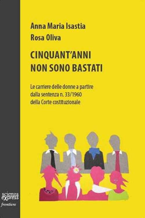 Vorderes Coverbild Cinquant'anni non sono bastati. Le carriere delle donne a partire dalla sentenza n. 33/1960 della Corte costituzionale