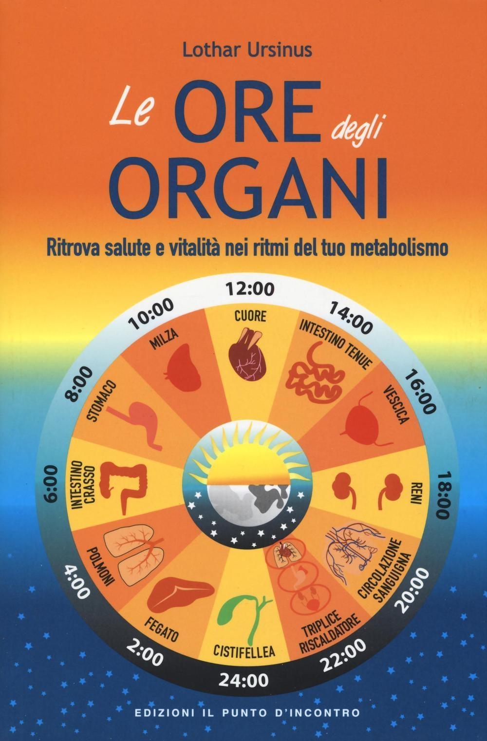 Vorderes Coverbild Le ore degli organi. Ritrova salute e vitalità nei ritmi del tuo metabolismo