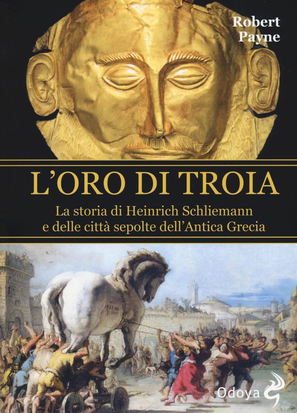 Vorderes Coverbild L' oro di Troia. La storia di Henrich Schliemann e delle città sepolte dell'antica Grecia