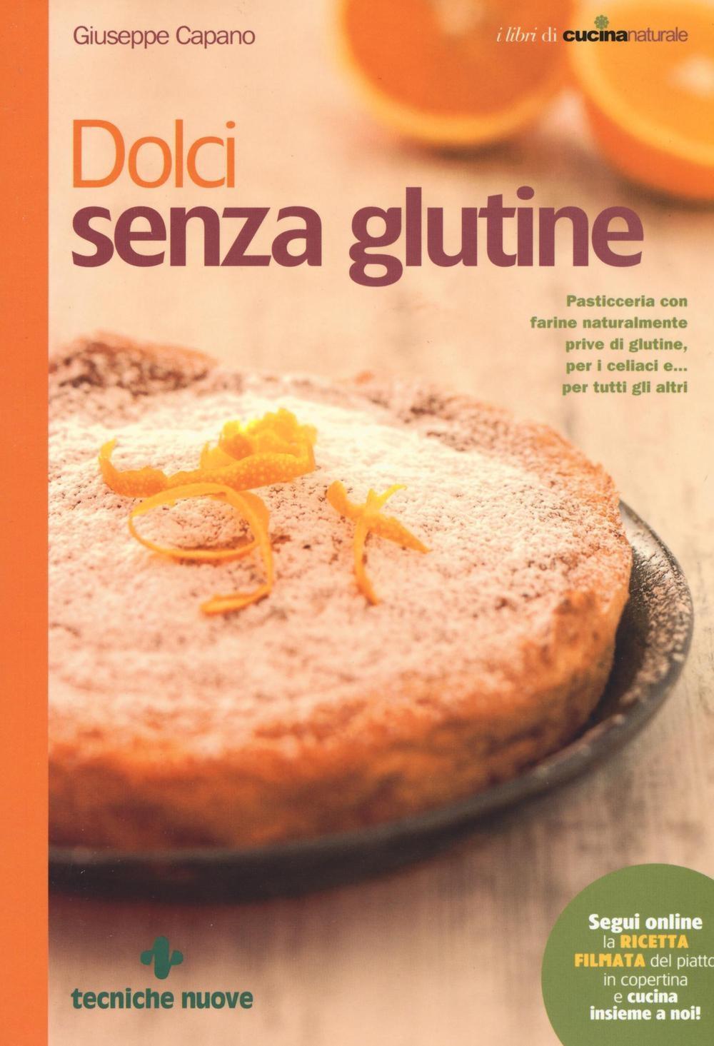 Vorderes Coverbild Dolci senza glutine. Pasticceria con farine naturalmente prive di glutine, per i celiaci e... per tutti gli altri