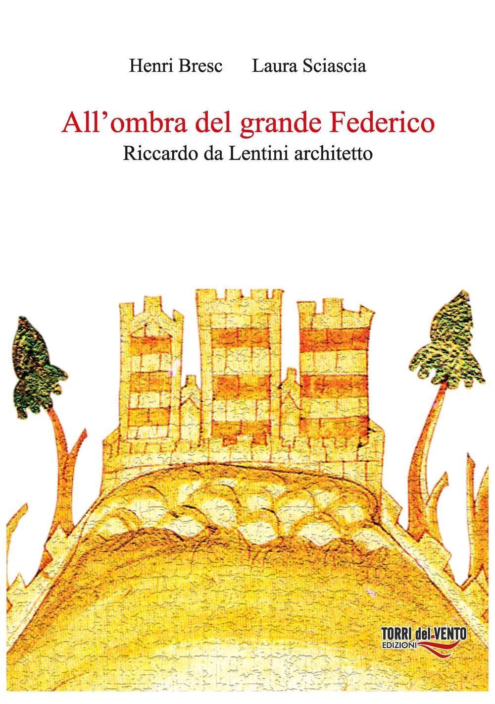Vorderes Coverbild All'ombra del grande Federico. Riccardo Da Lentini architetto