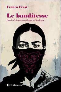 Vorderes Coverbild Le banditesse. Storie di donne fuorilegge in Sardegna