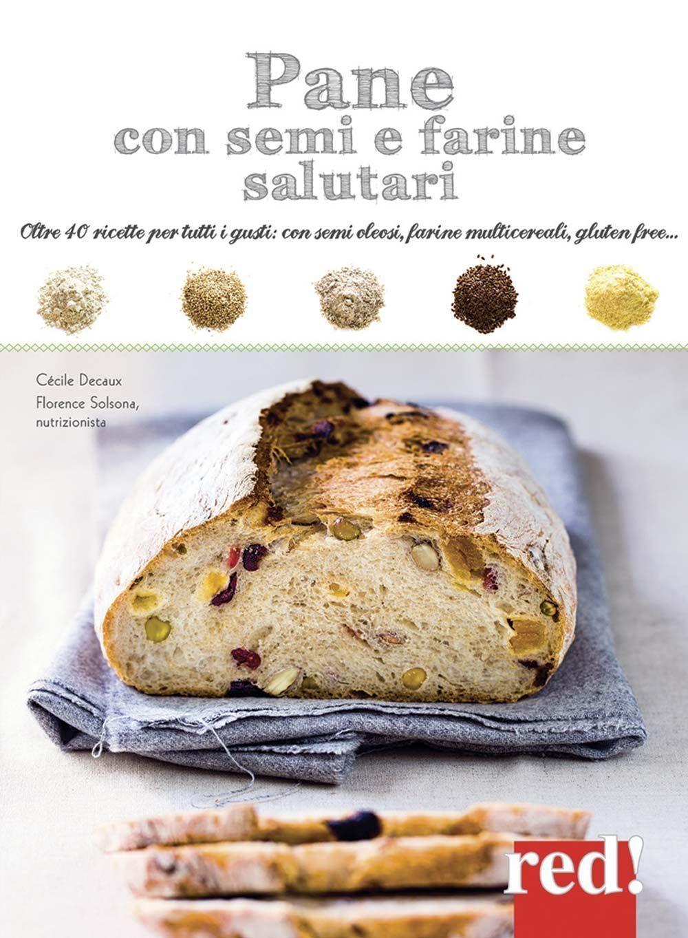 Vorderes Coverbild Pane con semi e farine salutari. Oltre 40 ricette per tutti i gusti: con semi oleosi, farine di cereali, gluten free...