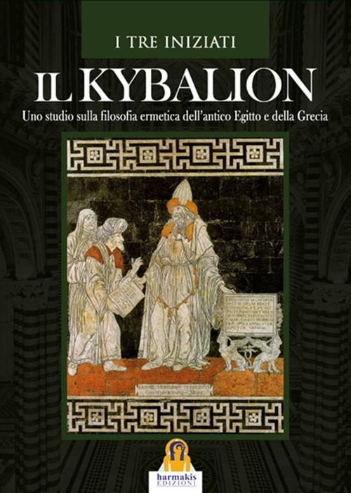 Vorderes Coverbild Il kybalion. Uno studio della filosofia ermetica dell'antico Egitto e della Grecia
