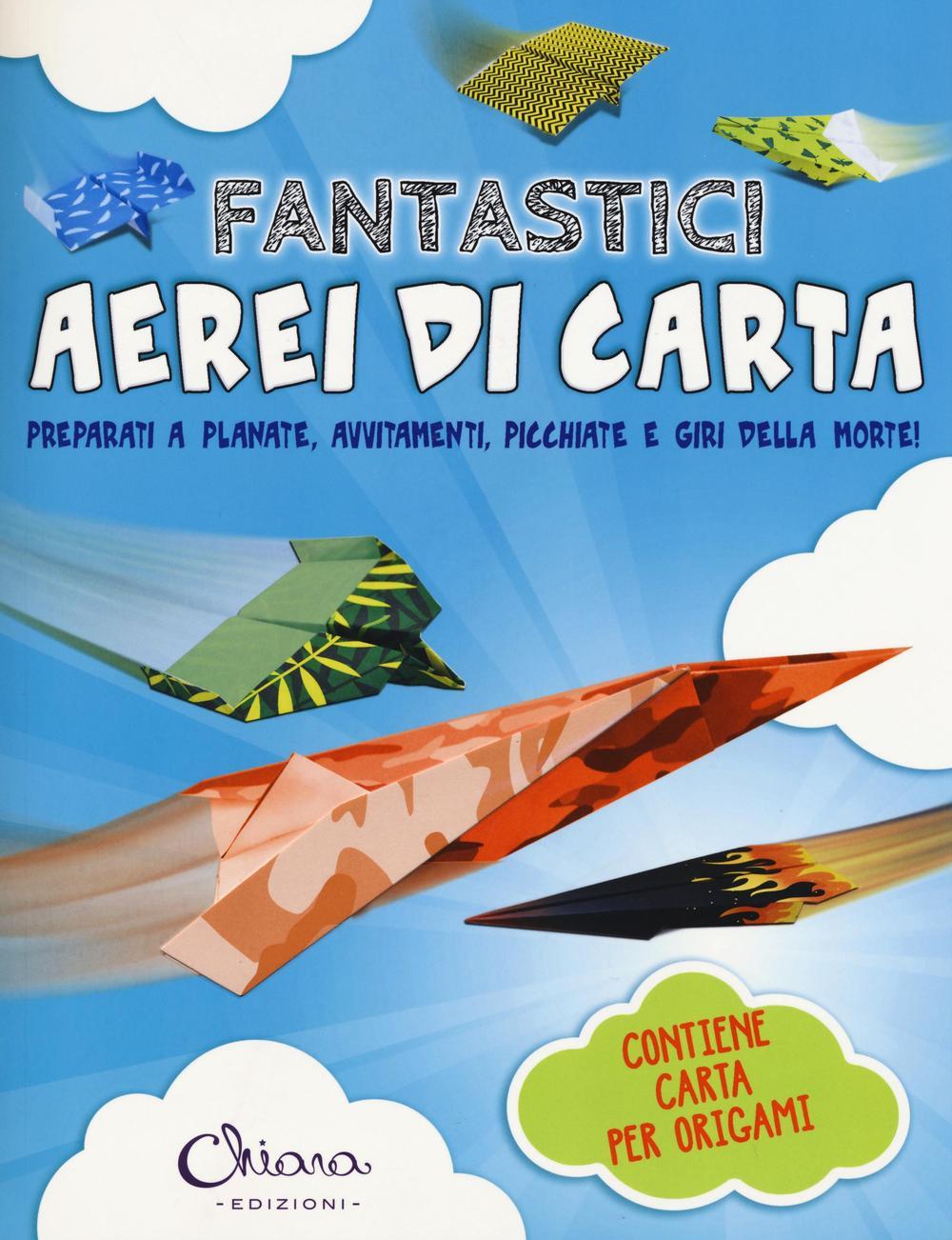 Vorderes Coverbild Fantastici aerei di carta. Preparati a planate, avvitamenti, picchiate e giri della morte!