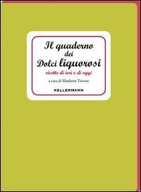 Vorderes Coverbild Il quaderno dei dolci liquorosi. Ricette di ieri e di oggi