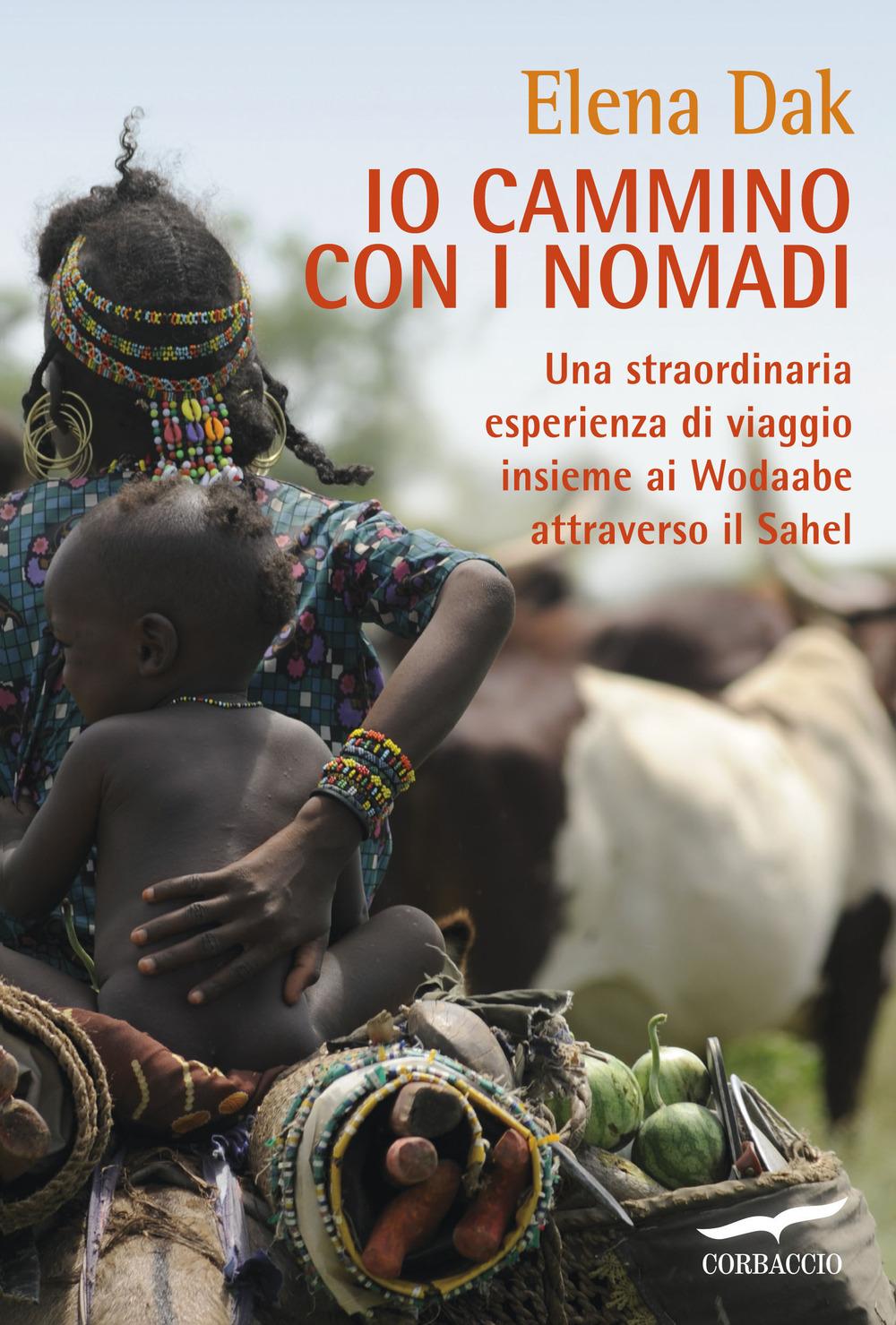 Vorderes Coverbild Io cammino con i nomadi. Una straordinaria esperienza di viaggio insieme ai Wodaabe attraverso il Sahel