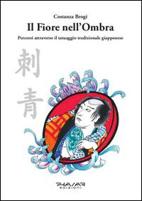 Vorderes Coverbild Il fiore nell'ombra. Percorsi attraverso il tatuaggio tradizionale giapponese