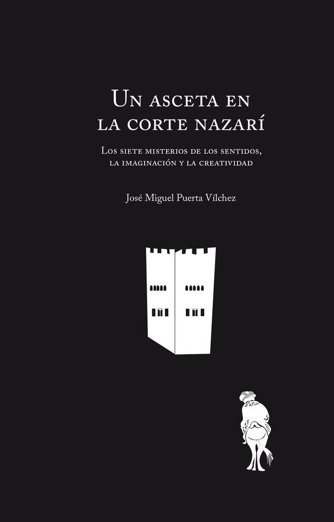 Vorderes Coverbild Un asceta en la corte nazarí : los siete misterios de los sentidos, la imaginación y la creatividad