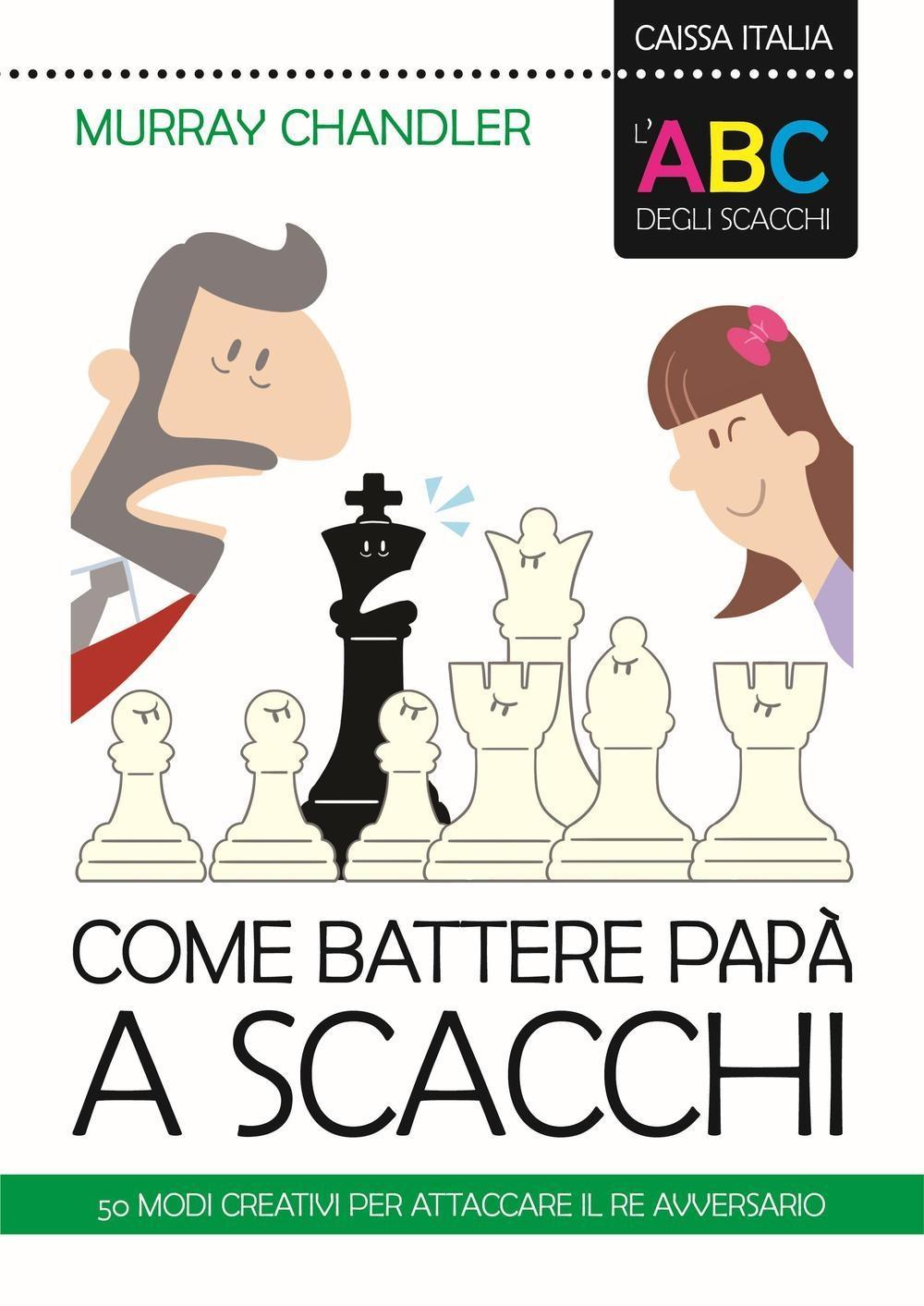 Vorderes Coverbild L' ABC degli scacchi. Come battere papà a scacchi. 50 modi creativi per attaccare il re avversario