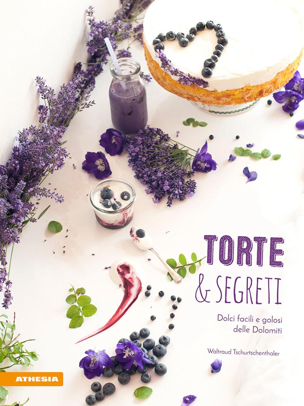 Vorderes Coverbild Torte & segreti. Dolci facili e golosi delle Dolomiti