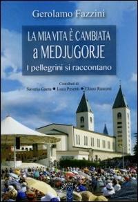 Vorderes Coverbild 'La mia vita è cambiata a Medjugorje'. I pellegrini si raccontano