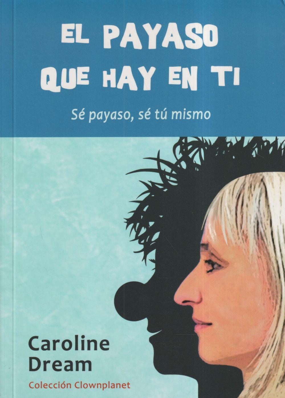 Vorderes Coverbild El payaso que hay en ti : sé payaso, sé tú mismo