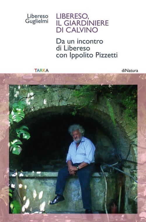 Vorderes Coverbild Libereso, il giardiniere di Calvino. Da un incontro di Libereso Guglielmi con Ippolito Pizzetti