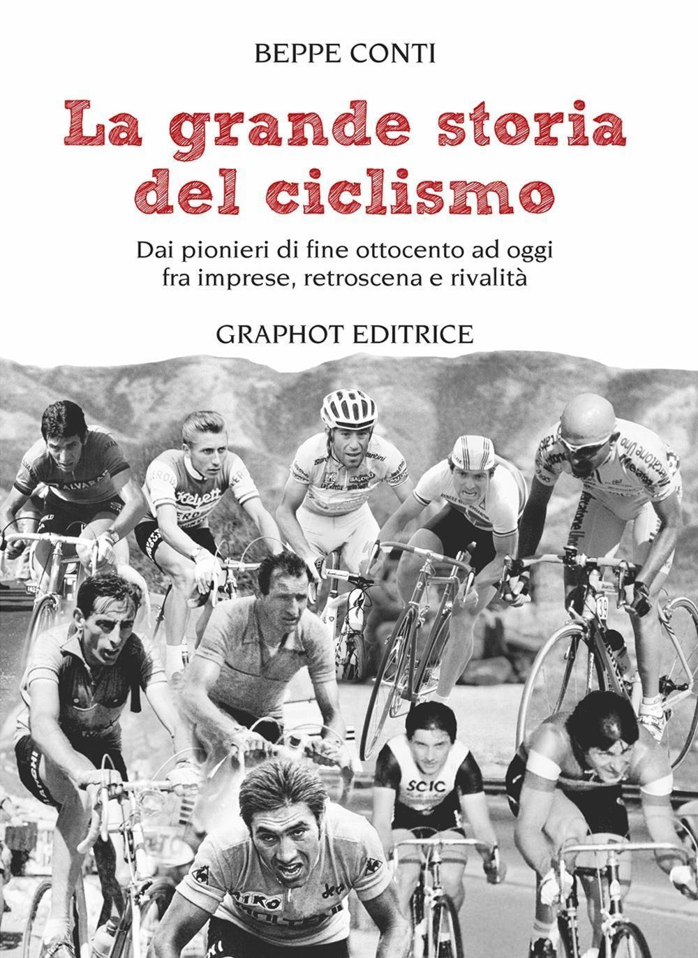 Vorderes Coverbild La grande storia del ciclismo. Dai pionieri di fine ottocento a oggi, fra imprese, rivalità e retroscena