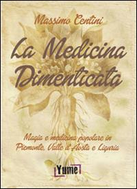 Vorderes Coverbild La medicina dimenticata. Magia e medicina popolare in Piemonte, Liguria e Valle d'Aosta