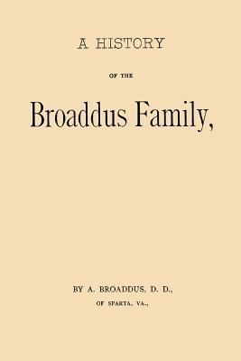 Vorderes Coverbild A History of the Broaddus Family: From the Time of the Settlement of the Progenitor of the Family in the United States down to the year 1888