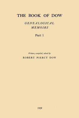 Vorderes Coverbild The Book of Dow - Part 1: Genealogical Memoirs of the Descendants of Henry Dow 1637, Thomas Dow 1639 and others of the name, immigrants to Ameri