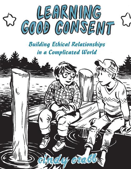 Vorderes Coverbild Learning Good Consent: Building Ethical Relationships in a Complicated World