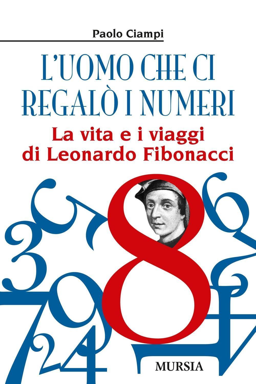 Vorderes Coverbild L' uomo che ci regalò i numeri. La vita e i viaggi di Leonardo Fibonacci