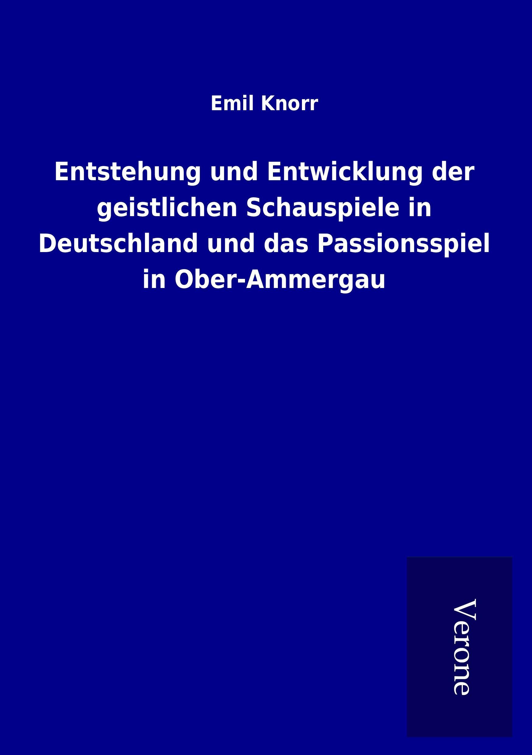 Vorderes Coverbild Entstehung und Entwicklung der geistlichen Schauspiele in Deutschland und das Passionsspiel in Ober-Ammergau