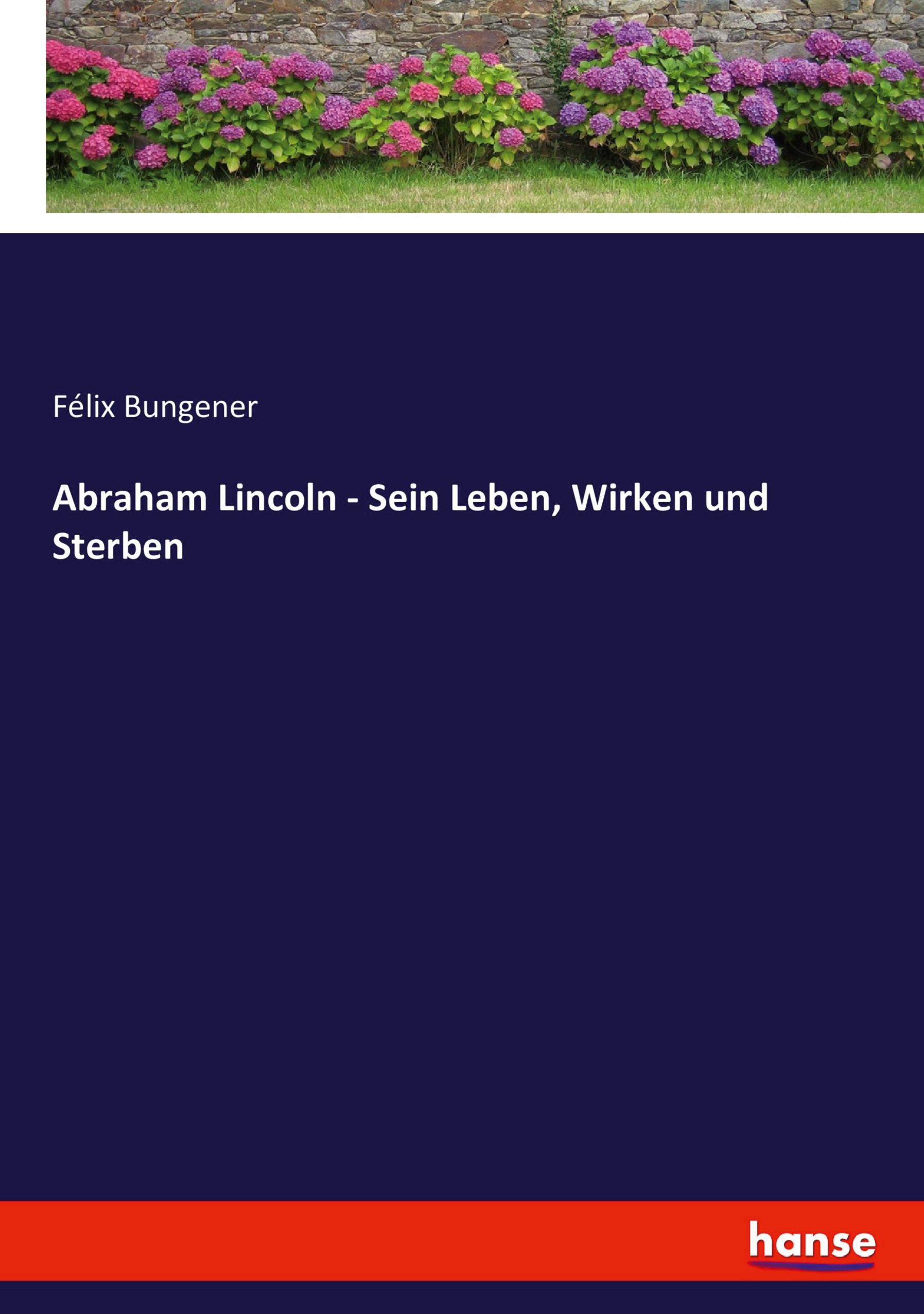 Vorderes Coverbild Abraham Lincoln - Sein Leben, Wirken und Sterben