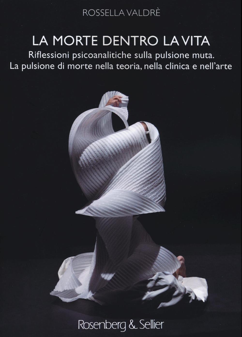 Vorderes Coverbild La morte dentro la vita. Riflessioni psicoanalitiche sulla pulsione muta. La pulsione di morte nella teoria, nella clinica e nell'arte