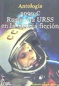 Vorderes Coverbild 2099-C, Rusia y la URSS en la ciencia ficción : antología de relatos de autores rusos, soviéticos, españoles y hispanoamericanos