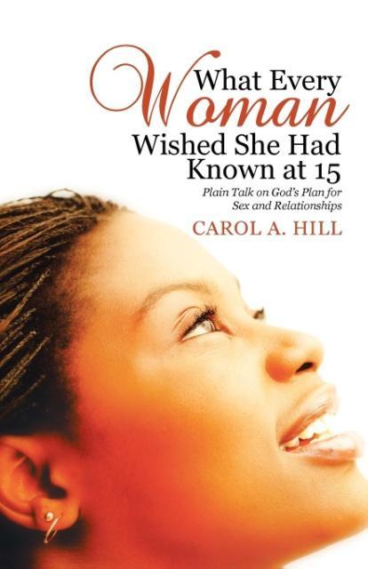 Vorderes Coverbild What Every Woman Wished She Had Known at 15: Plain Talk on God's Plan for Sex and Relationships