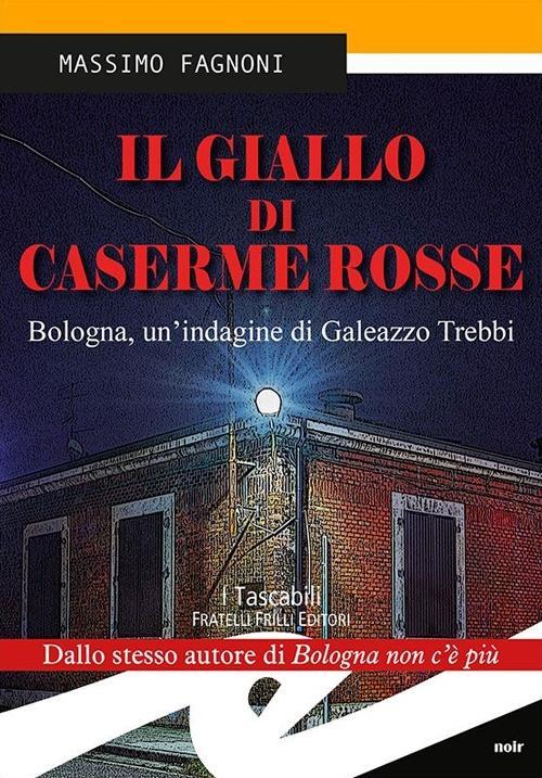 Vorderes Coverbild Il giallo di Caserme Rosse. Bologna, un'indagine di Galeazzo Trebbi
