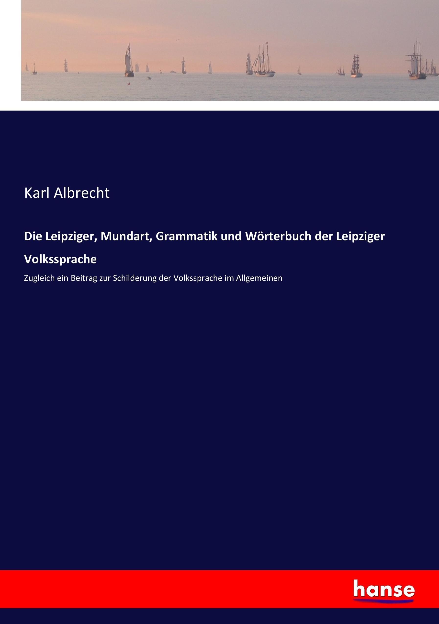 Vorderes Coverbild Die Leipziger, Mundart, Grammatik und Wörterbuch der Leipziger Volkssprache