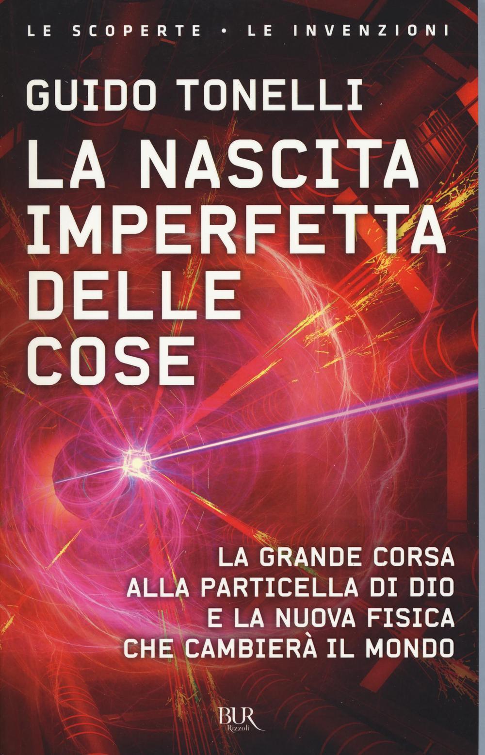Vorderes Coverbild La nascita imperfetta delle cose. La grande corsa alla particella di Dio e la nuova fisica che cambierà il mondo
