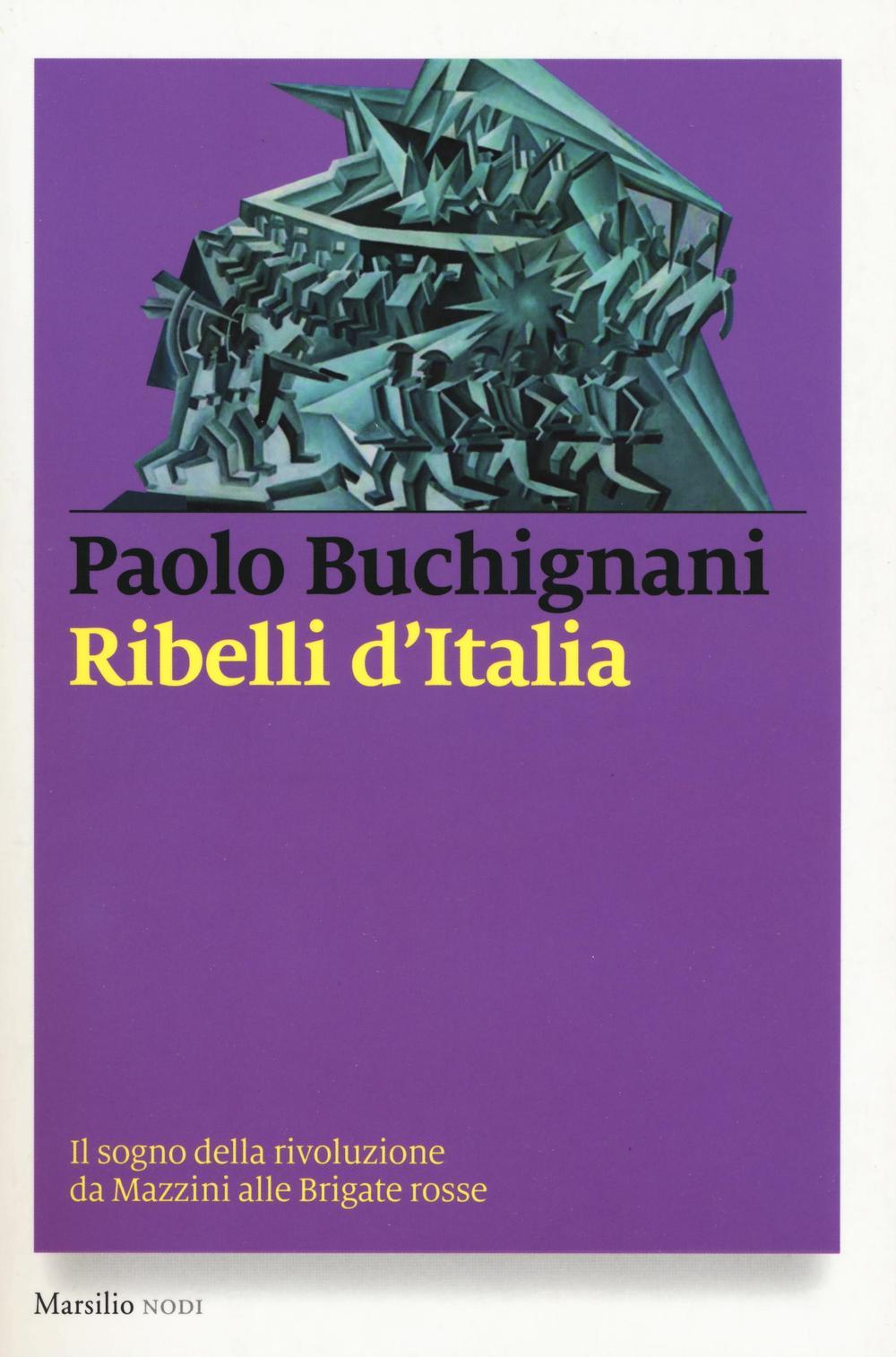 Vorderes Coverbild Ribelli d'Italia. Il sogno della rivoluzione da Mazzini alle Brigate rosse