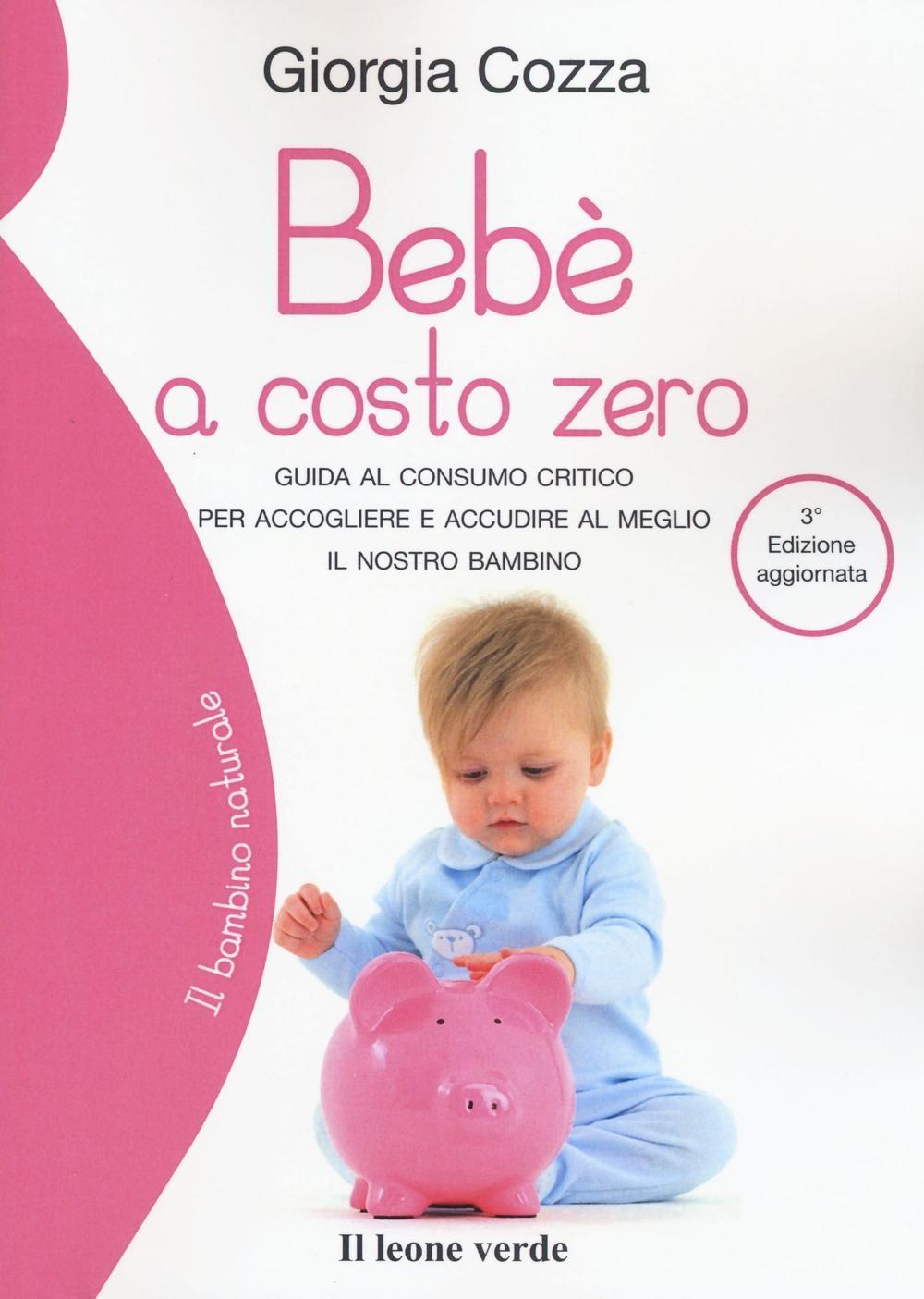 Vorderes Coverbild Bebè a costo zero. Guida al consumo critico per accogliere e accudire al meglio il nostro bambino