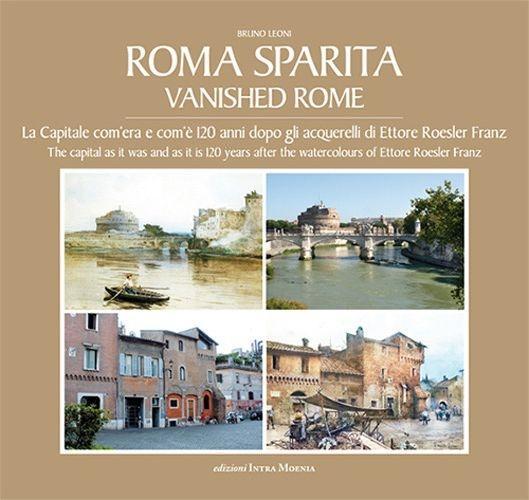 Vorderes Coverbild Roma sparita. La capitale com'era e com'è. 120 anni dopo gli acquerelli di Ettore Roesler Franz. Ediz. italiana e inglese