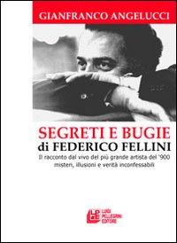 Vorderes Coverbild Segreti e bugie di Federico Fellini. Il racconto dal vivo del più grande artista del '900 misteri, illusioni e verità inconfessabili
