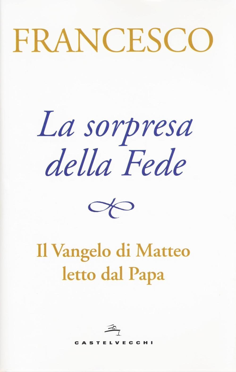 Vorderes Coverbild La sorpresa della fede. Il Vangelo di Matteo letto dal papa