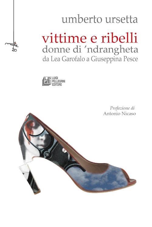 Vorderes Coverbild Vittime e ribelli. Donne di 'ndrangheta da Lea Garofalo a Giuseppina Pesce