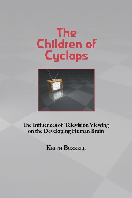 Vorderes Coverbild Children of Cyclops: The Influences of Television Viewing on the Developing Human Brain