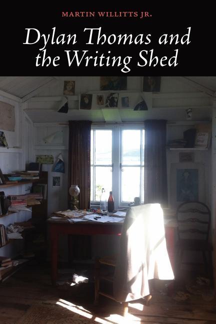 Vorderes Coverbild Dylan Thomas and the Writing Shed
