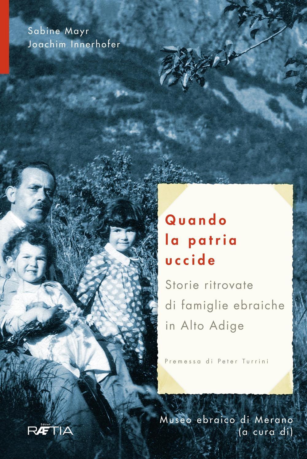 Vorderes Coverbild Quando la patria uccide. Storie ritrovate di famiglie ebraiche in Alto Adige