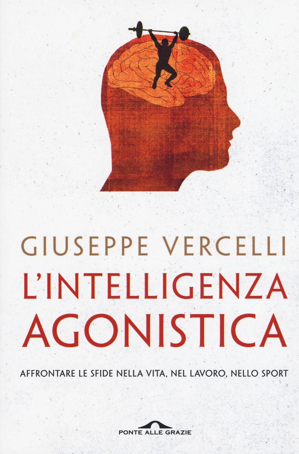 Vorderes Coverbild L' intelligenza agonistica. Affrontare le sfide nella vita, nel lavoro, nello sport